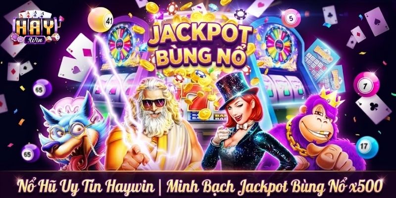 Nổ Hũ Uy Tín Haywin | Minh Bạch Jackpot Bùng Nổ x500 